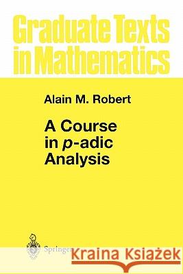 A Course in P-Adic Analysis Robert, Alain M. 9781441931504 Springer - książka