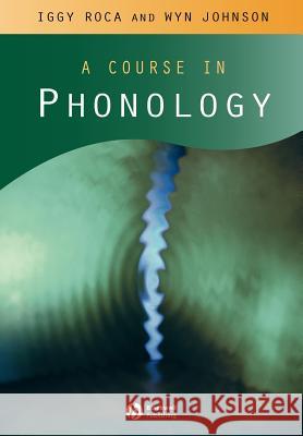 A Course in Phonology Iggy Roca Aggy Roca Wyn Johnson 9780631213468 Blackwell Publishers - książka