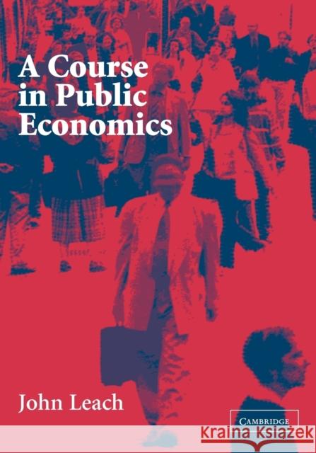 A Course in Public Economics John Leach John Leach 9780521535670 Cambridge University Press - książka