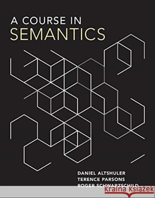 A Course in Semantics Daniel Altshuler Terence Parsons Roger Schwarzschild 9780262042772 Mit Press - książka