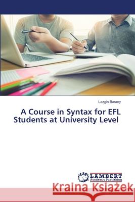 A Course in Syntax for EFL Students at University Level Lazgin Barany 9786207842346 LAP Lambert Academic Publishing - książka