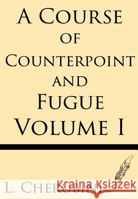 A Course of Counterpoint and Fugue (Volume I) L. Cherubini 9781628451726 Windham Press - książka