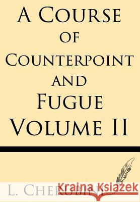 A Course of Counterpoint and Fugue (Volume II) L. Cherubini 9781628451733 Windham Press - książka