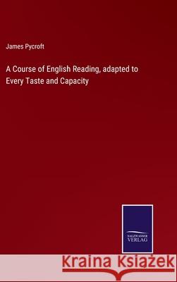 A Course of English Reading, adapted to Every Taste and Capacity James Pycroft 9783752585995 Salzwasser-Verlag - książka