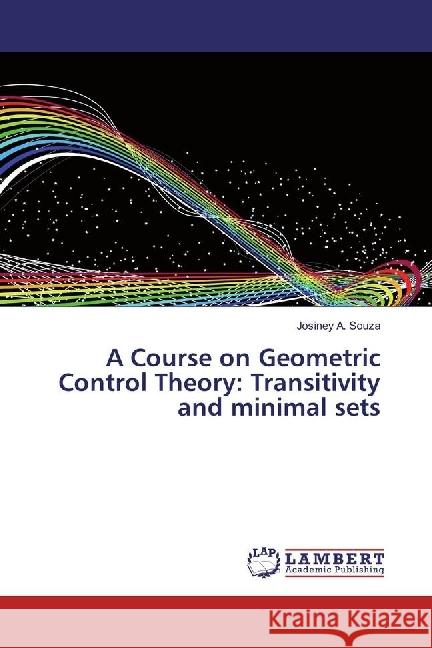 A Course on Geometric Control Theory: Transitivity and minimal sets Souza, Josiney A. 9783659962530 LAP Lambert Academic Publishing - książka