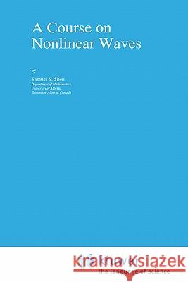 A Course on Nonlinear Waves Samuel S. Shen S. S. Shen 9780792322924 Springer - książka