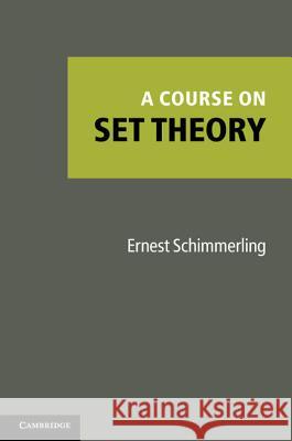 A Course on Set Theory Ernest Schimmerling 9781107008175 CAMBRIDGE UNIVERSITY PRESS - książka