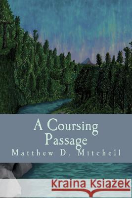 A Coursing Passage Matthew D. Mitchell R. Mitchell 9781505267549 Createspace - książka