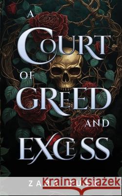 A Court of Greed and Excess: A steamy enemies-to-lovers fae fantasy romance Zara Dusk   9780645800838 Zara Dusk - książka