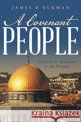 A Covenant People: Israel from Abraham to the Present Eckman, James P. 9781490821375 WestBow Press - książka