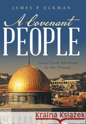 A Covenant People: Israel from Abraham to the Present Eckman, James P. 9781490821382 WestBow Press - książka