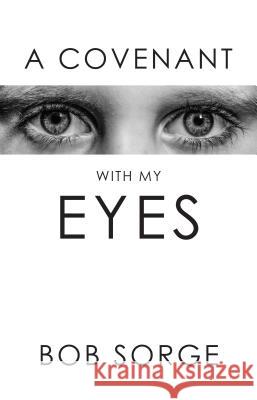 A Covenant with My Eyes Bob Sorge 9781937725211 Oasis House - książka