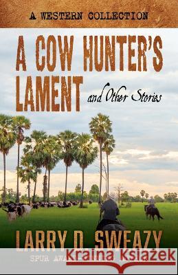 A Cow Hunter's Lament and Other Stories: A Western Collection Larry D Sweazy   9781432897857 Five Star - książka