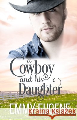 A Cowboy and his Daughter: A Johnson Brothers Novel Emmy Eugene 9781638760405 Aej Creative Works - książka