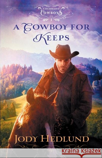 A Cowboy for Keeps Jody Hedlund 9780764236396 Bethany House Publishers - książka