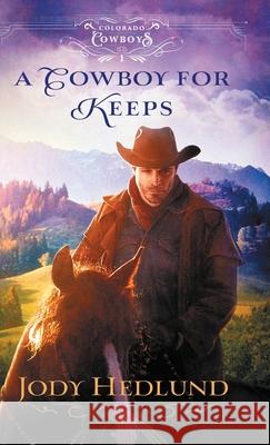 A Cowboy for Keeps Hedlund, Jody 9780764238192 Bethany House Publishers - książka