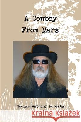 A Cowboy From Mars George Roberts 9781300048930 Lulu.com - książka