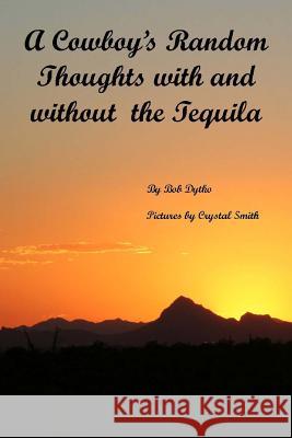 A Cowboy's Random Thoughts With and With out the Tequila: A Cowboy's Random Thoughts With and With out the Tequila Smith, Crystal 9781481189088 Createspace - książka