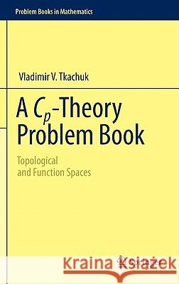 A Cp-Theory Problem Book: Topological and Function Spaces Tkachuk, Vladimir V. 9781441974419 Not Avail - książka