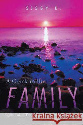 A Crack in the Family: Roads Taken Today Determine Your Tomorrows B, Sissy 9781483639024 Xlibris Corporation - książka