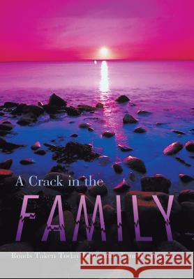 A Crack in the Family: Roads Taken Today Determine Your Tomorrows B, Sissy 9781483639031 Xlibris Corporation - książka