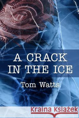 A Crack in the Ice Tom Watts 9781540651006 Createspace Independent Publishing Platform - książka