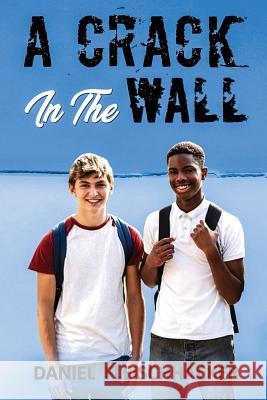 A Crack In The Wall: Racism explodes when a black boy enrolls at an all-white high school Fleischhacker, Daniel 9781974399956 Createspace Independent Publishing Platform - książka