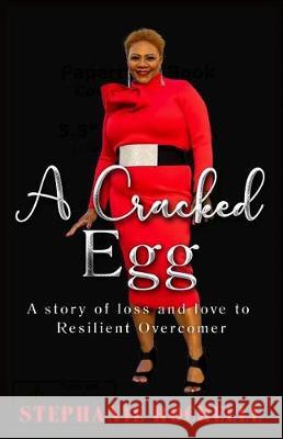 A Cracked Egg: A Story of Loss and Love to Resilient Overcomer Stephanie Rochelle 9781091375864 Independently Published - książka