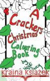 A Crackers Christmas Colouring Book Heidi Piercy 9781979688543 Createspace Independent Publishing Platform