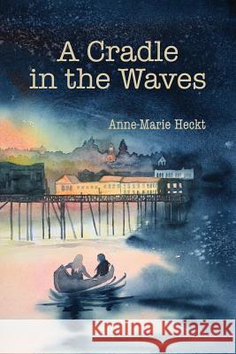 A Cradle in the Waves Anne-Marie Heckt 9780692642580 Village Books - książka