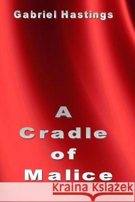 A Cradle of Malice Gabriel Hastings 9781499528961 Createspace - książka