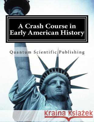 A Crash Course in Early American History Quantum Scientific Publishing 9781729850107 Createspace Independent Publishing Platform - książka