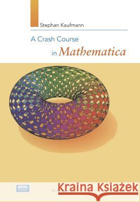 A Crash Course in Mathematica Stephan Kaufmann 9783764361273 Birkhauser Verlag AG - książka