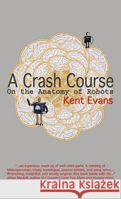 A Crash Course On the Anatomy of Robots Evans, Kent 9781938545016 Pangea Books - książka