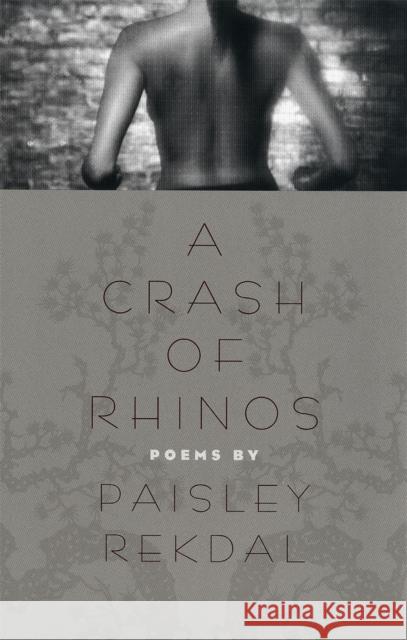 A Crash of Rhinos: Poems Rekdal, Paisley 9780820322735 University of Georgia Press - książka