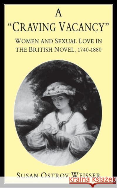 A Craving Vacancy: Women and Sexual Love in the British Novel, 1740-1880 Susan Ostrov Weisser 9780814793053 New York University Press - książka