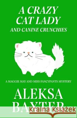 A Crazy Cat Lady and Canine Crunchies Aleksa Baxter 9781950902613 Miss Fancypants Mysteries - książka