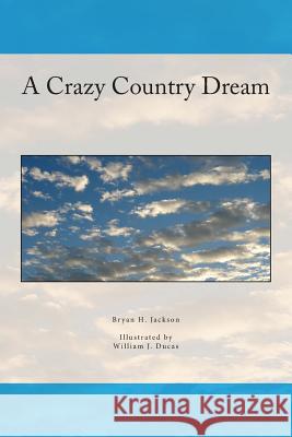 A Crazy Country Dream Bryan H. Jackson William J. Ducas 9781514682357 Createspace - książka