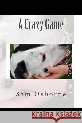 A Crazy Game: A Crazy Game Samantha Jane Osborne 9781537546544 Createspace Independent Publishing Platform - książka