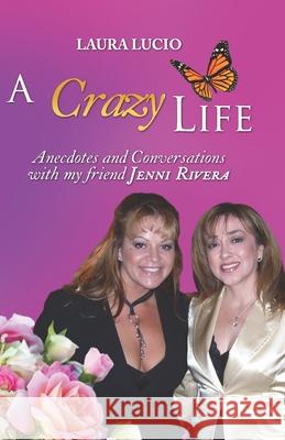 A Crazy Life by Laura Lucio: Anecdotes and Conversations with my friend Jenni Rivera Laura Lucio 9781733210669 Amazon Digital Services LLC - KDP Print US - książka