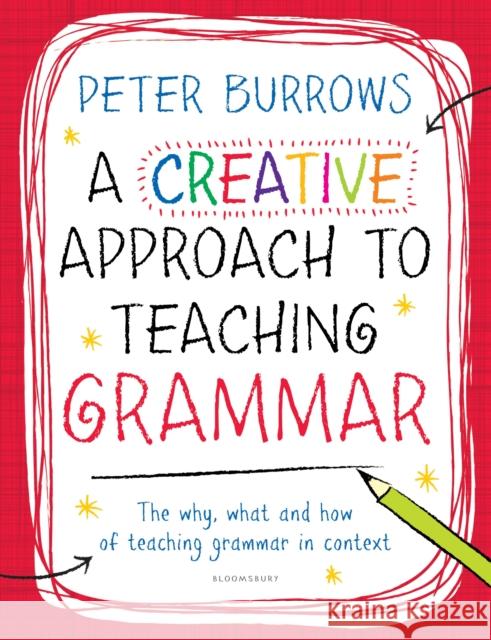 A Creative Approach to Teaching Grammar Peter Burrows 9781472909022 Bloomsbury Publishing PLC - książka