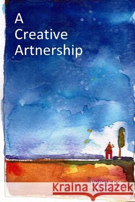 A Creative Artnership Heather K. Eddy Brian K. Eddy 9781530670161 Createspace Independent Publishing Platform - książka