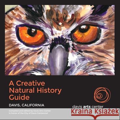 A Creative Natural History Guide: Davis, California Davis Arts Center 9781736169117 Davis Arts Center - książka