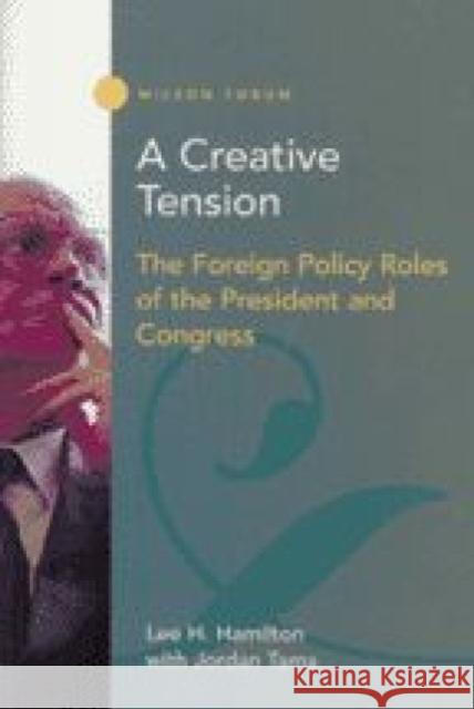 A Creative Tension: The Foreign Policy Roles of the President and Congress Hamilton, Lee H. 9781930365124 Woodrow Wilson Center Press - książka