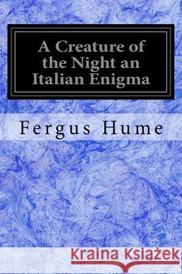 A Creature of the Night an Italian Enigma Fergus Hume 9781978308794 Createspace Independent Publishing Platform - książka