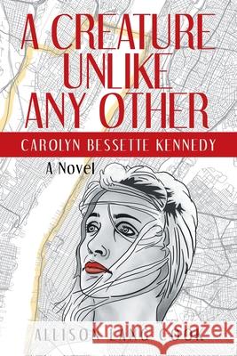 A Creature Unlike Any Other: Carolyn Bessette Kennedy Allison Lang Cook 9781665761888 Archway Publishing - książka
