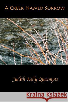 A Creek Named Sorrow Judith Kelly Quaempts 9781539100140 Createspace Independent Publishing Platform - książka