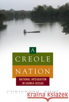 A Creole Nation: National Integration in Guinea-Bissau Christoph Kohl 9781785334245 Berghahn Books - książka