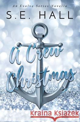 A Crew Christmas: An Evolve Series Novella S. E. Hall 9781983946592 Createspace Independent Publishing Platform - książka