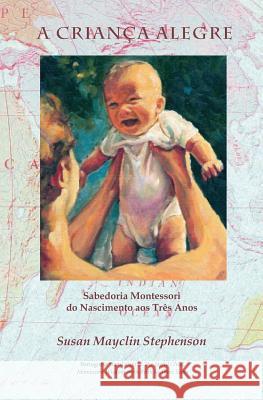 A Criança Alegre: Sabedoria Montessori do Nascimento aos Três Anos Prado, Eva 9781879264236 Michael Olaf Montessori Company - książka